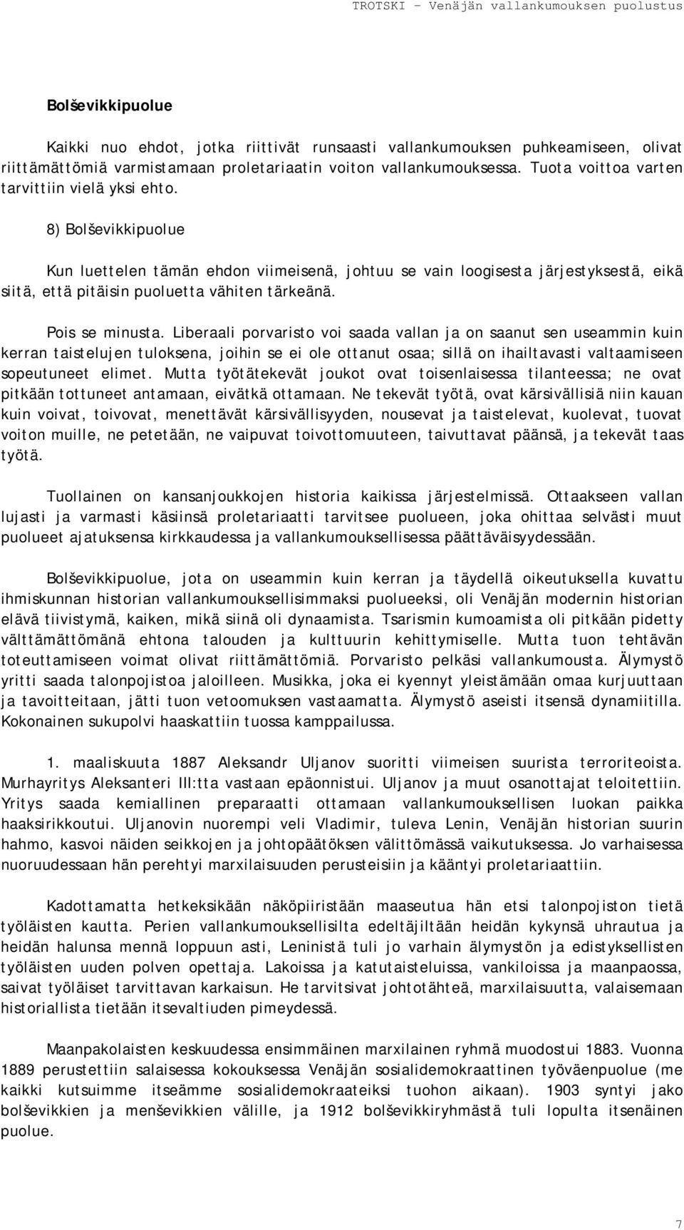 8) Bolševikkipuolue Kun luettelen tämän ehdon viimeisenä, johtuu se vain loogisesta järjestyksestä, eikä siitä, että pitäisin puoluetta vähiten tärkeänä. Pois se minusta.