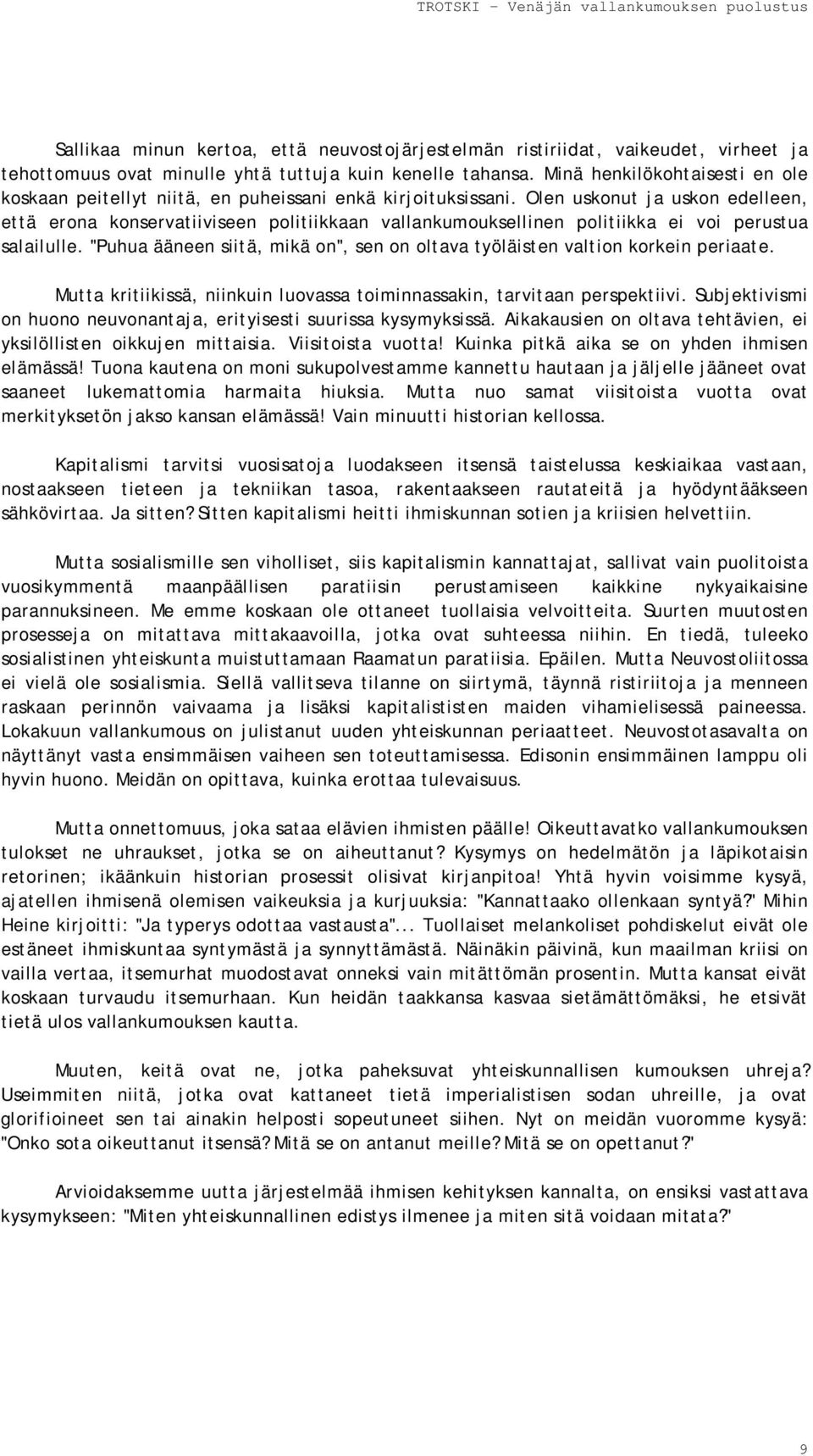 Olen uskonut ja uskon edelleen, että erona konservatiiviseen politiikkaan vallankumouksellinen politiikka ei voi perustua salailulle.