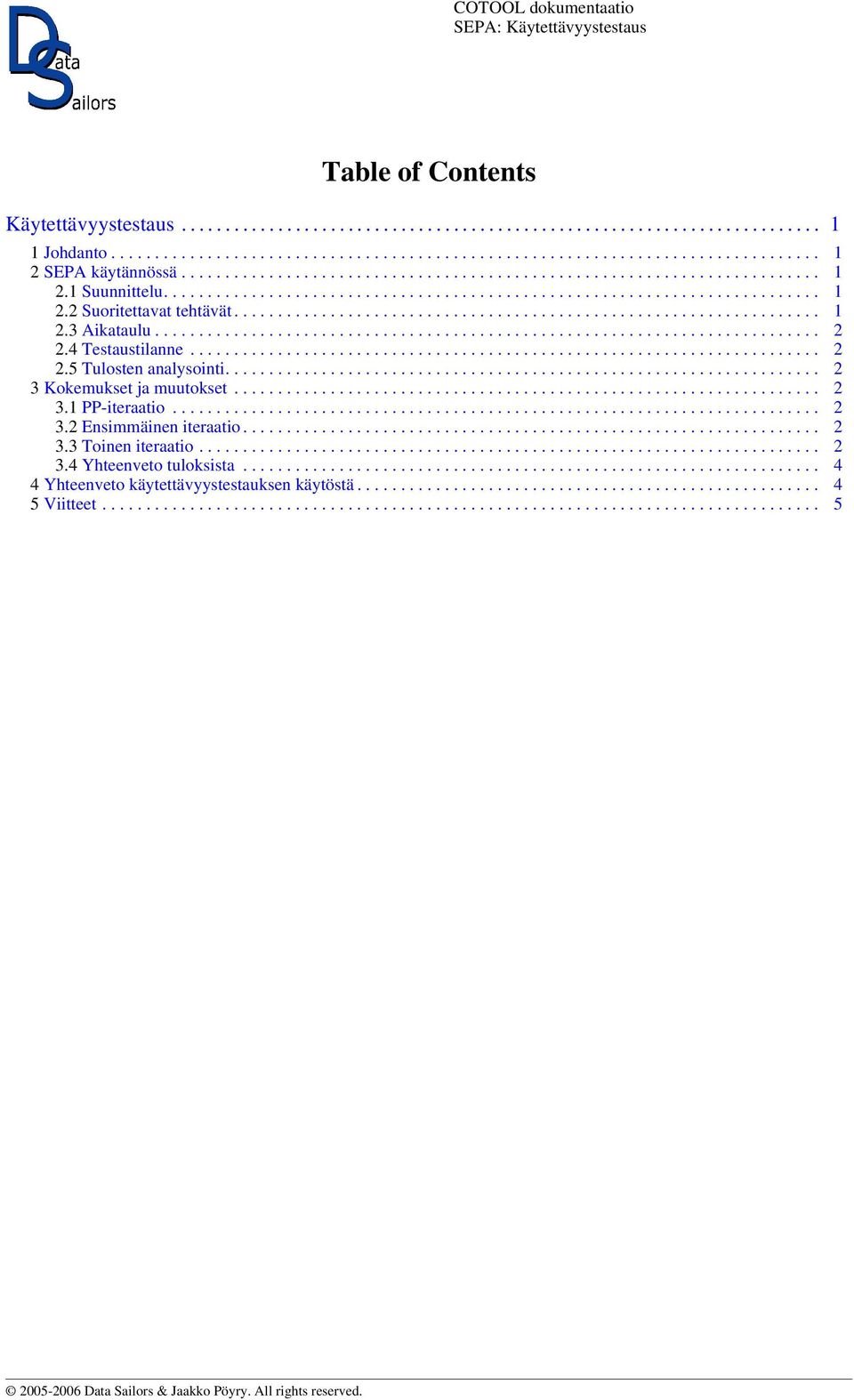 ........................................................................... 2 2.4 Testaustilanne........................................................................ 2 2.5 Tulosten analysointi.