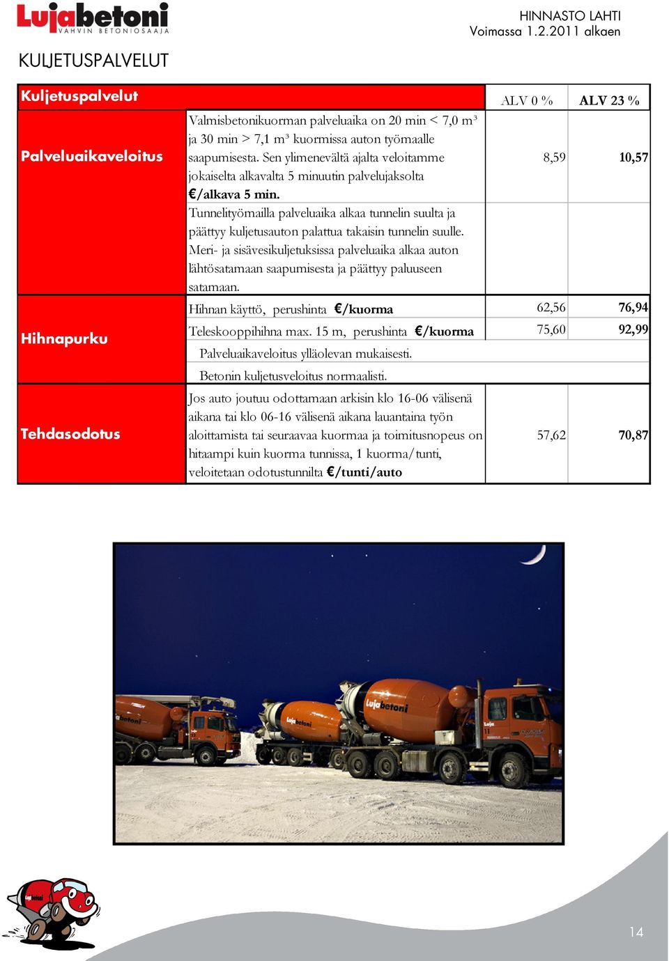 Tunnelityömailla palveluaika alkaa tunnelin suulta ja päättyy kuljetusauton palattua takaisin tunnelin suulle.