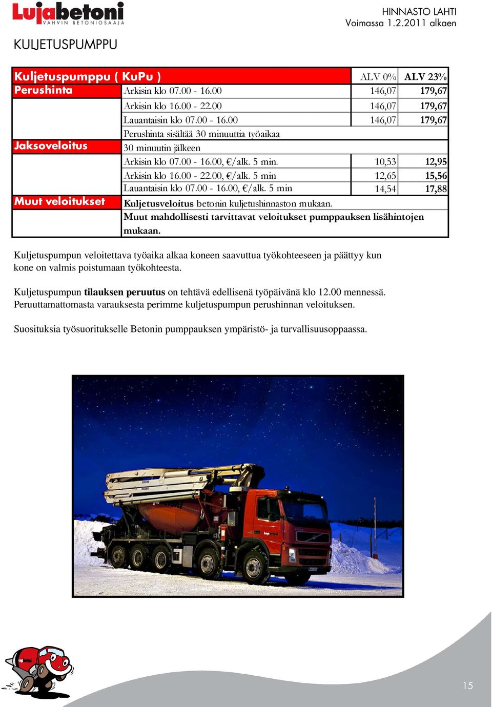 Muut mahdollisesti tarvittavat veloitukset pumppauksen lisähintojen mukaan.