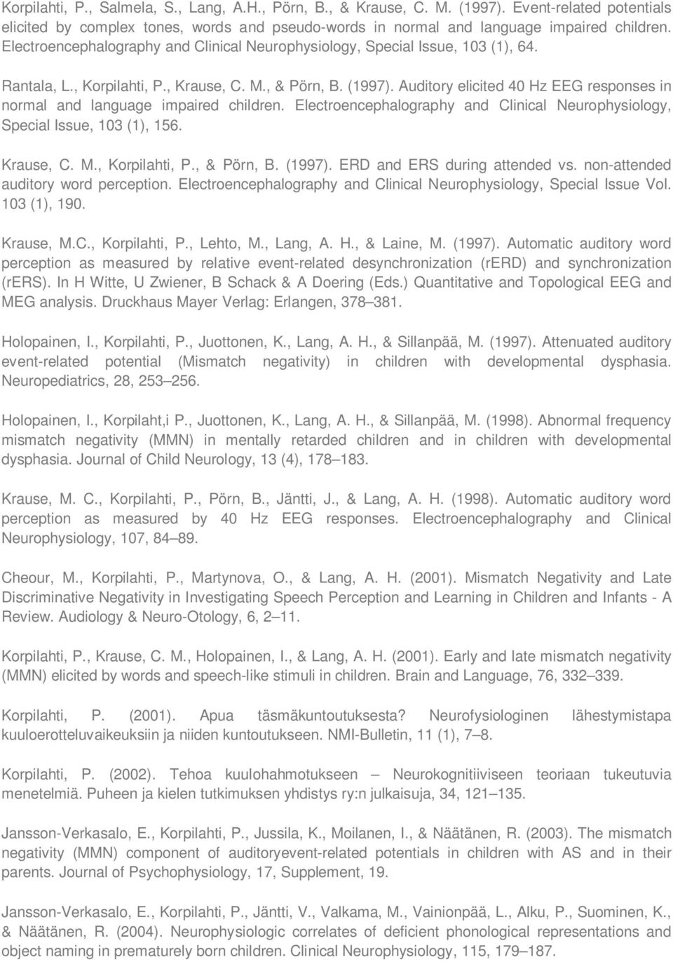 Auditory elicited 40 Hz EEG responses in normal and language impaired children. Electroencephalography and Clinical Neurophysiology, Special Issue, 103 (1), 156. Krause, C. M., Korpilahti, P.