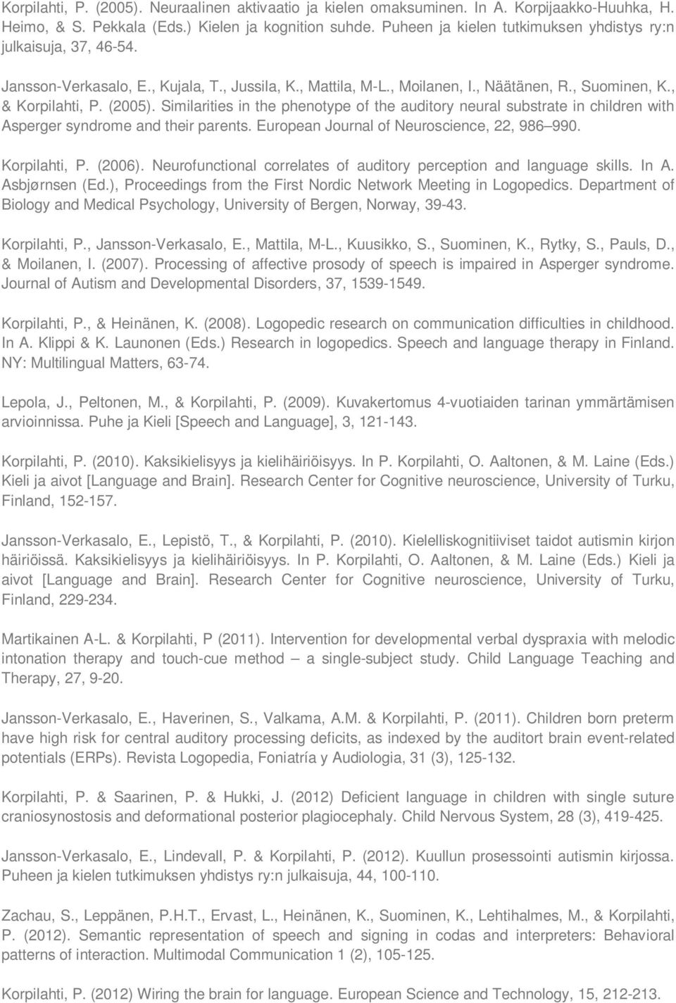 Similarities in the phenotype of the auditory neural substrate in children with Asperger syndrome and their parents. European Journal of Neuroscience, 22, 986 990. Korpilahti, P. (2006).