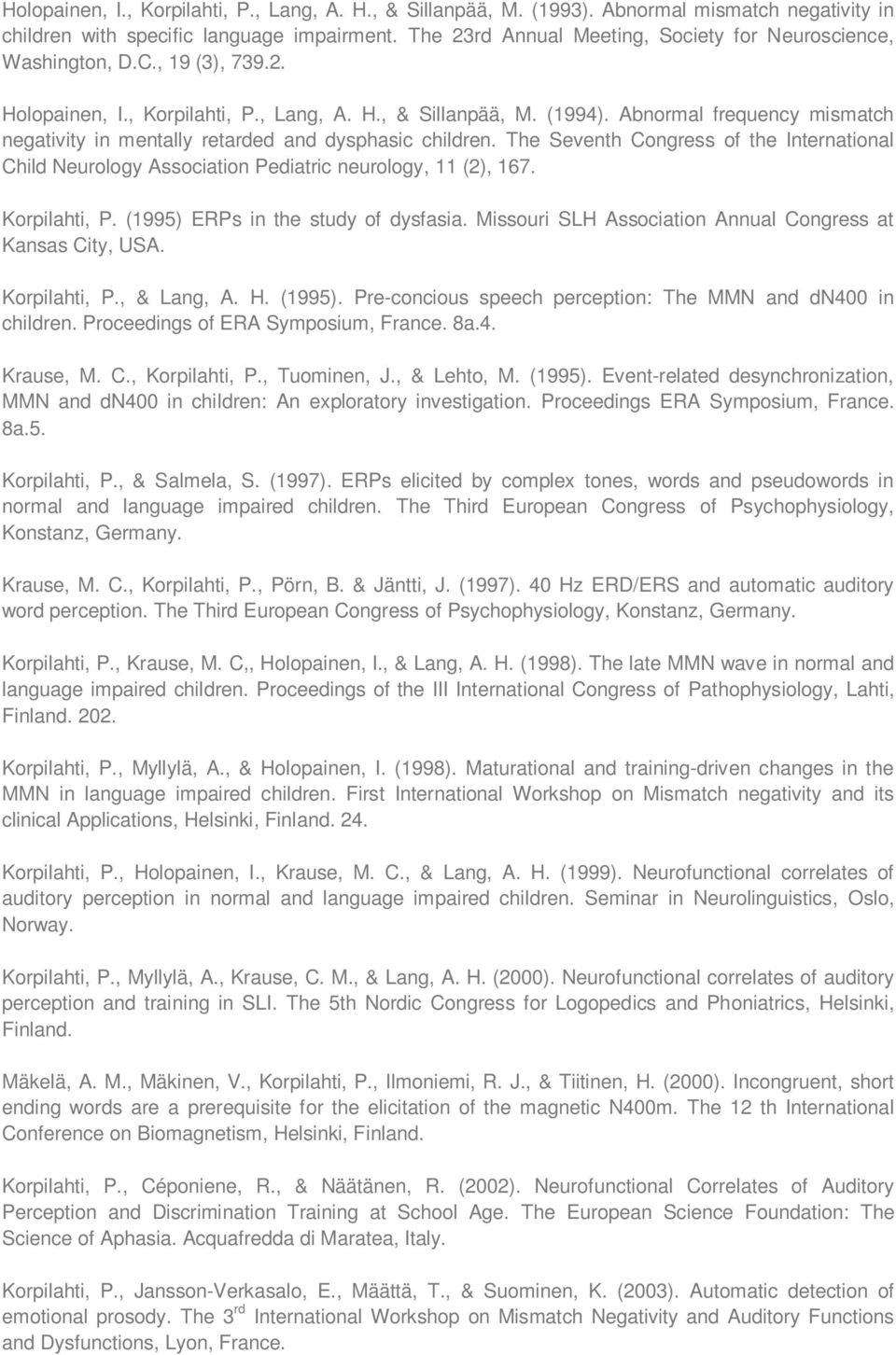 Abnormal frequency mismatch negativity in mentally retarded and dysphasic children. The Seventh Congress of the International Child Neurology Association Pediatric neurology, 11 (2), 167.