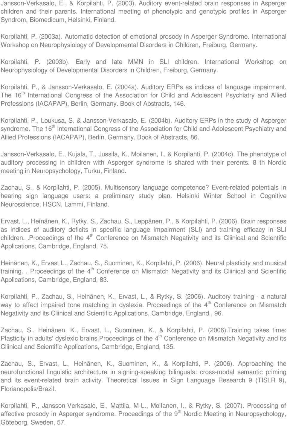 International Workshop on Neurophysiology of Developmental Disorders in Children, Freiburg, Germany. Korpilahti, P. (2003b). Early and late MMN in SLI children.
