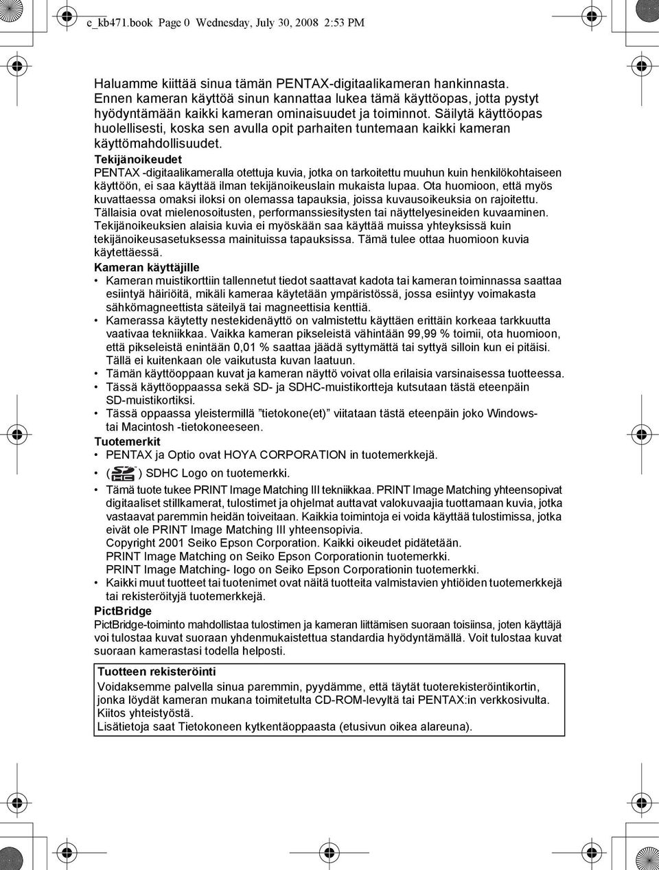 Säilytä käyttöopas huolellisesti, koska sen avulla opit parhaiten tuntemaan kaikki kameran käyttömahdollisuudet.