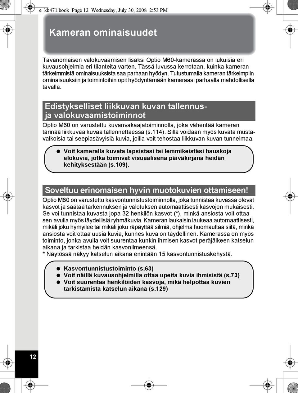 Tutustumalla kameran tärkeimpiin ominaisuuksiin ja toimintoihin opit hyödyntämään kameraasi parhaalla mahdollisella tavalla.
