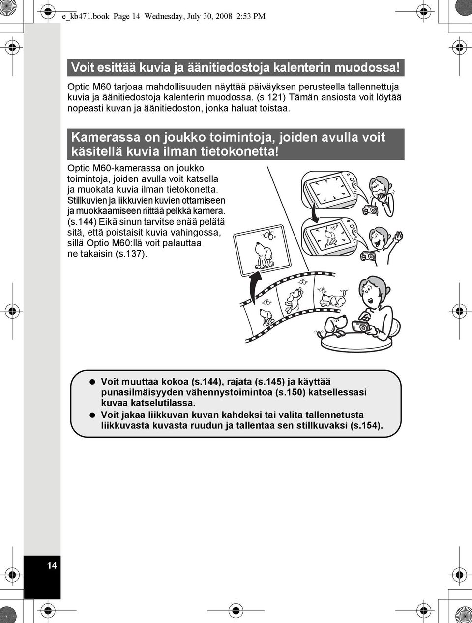 121) Tämän ansiosta voit löytää nopeasti kuvan ja äänitiedoston, jonka haluat toistaa. Kamerassa on joukko toimintoja, joiden avulla voit käsitellä kuvia ilman tietokonetta!