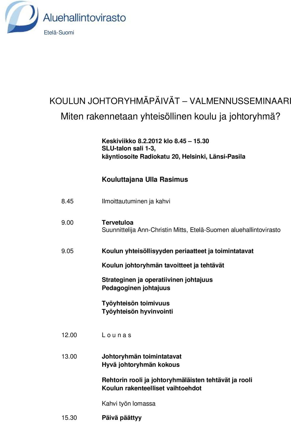 05 Koulun yhteisöllisyyden periaatteet ja toimintatavat Koulun johtoryhmän tavoitteet ja tehtävät Strateginen ja operatiivinen johtajuus Pedagoginen