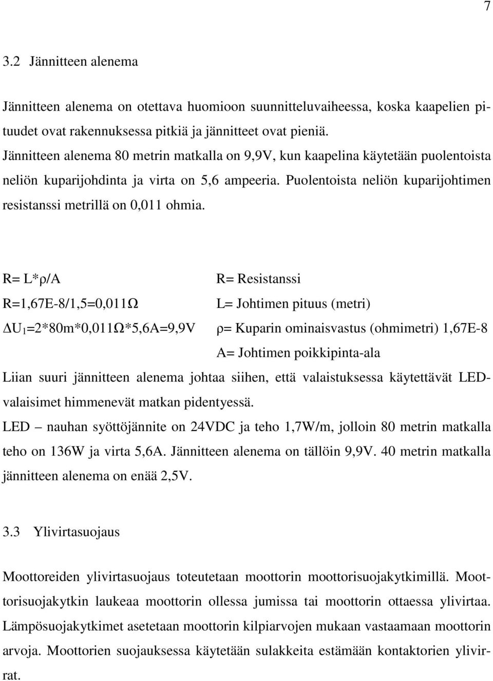 Puolentoista neliön kuparijohtimen resistanssi metrillä on 0,011 ohmia.