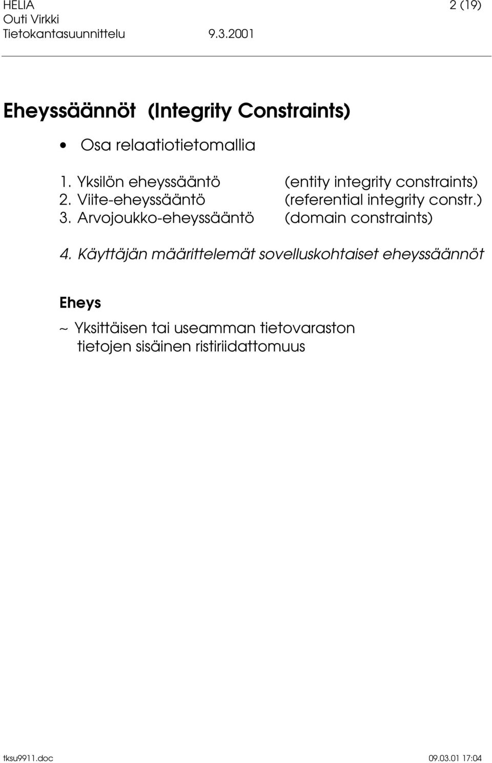 Viite-eheyssääntö (referential integrity constr.) 3.