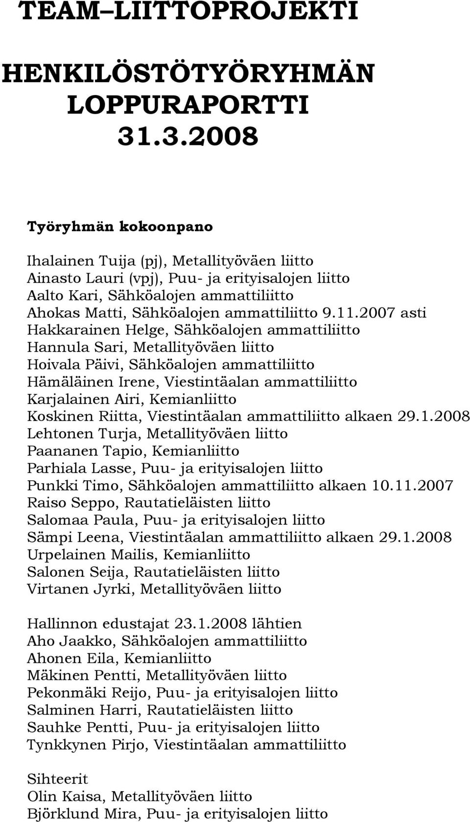 2007 asti Hakkarainen Helge, Sähköalojen ammattiliitto Hannula Sari, Metallityöväen liitto Hoivala Päivi, Sähköalojen ammattiliitto Hämäläinen Irene, Viestintäalan ammattiliitto Karjalainen Airi,