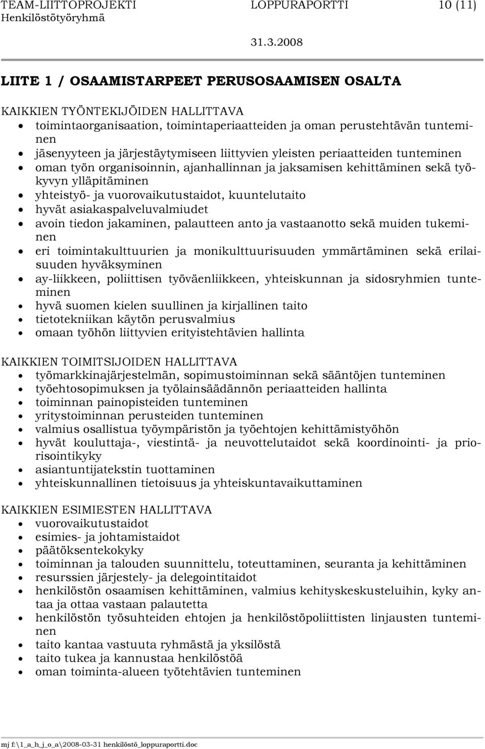 vuorovaikutustaidot, kuuntelutaito hyvät asiakaspalveluvalmiudet avoin tiedon jakaminen, palautteen anto ja vastaanotto sekä muiden tukeminen eri toimintakulttuurien ja monikulttuurisuuden