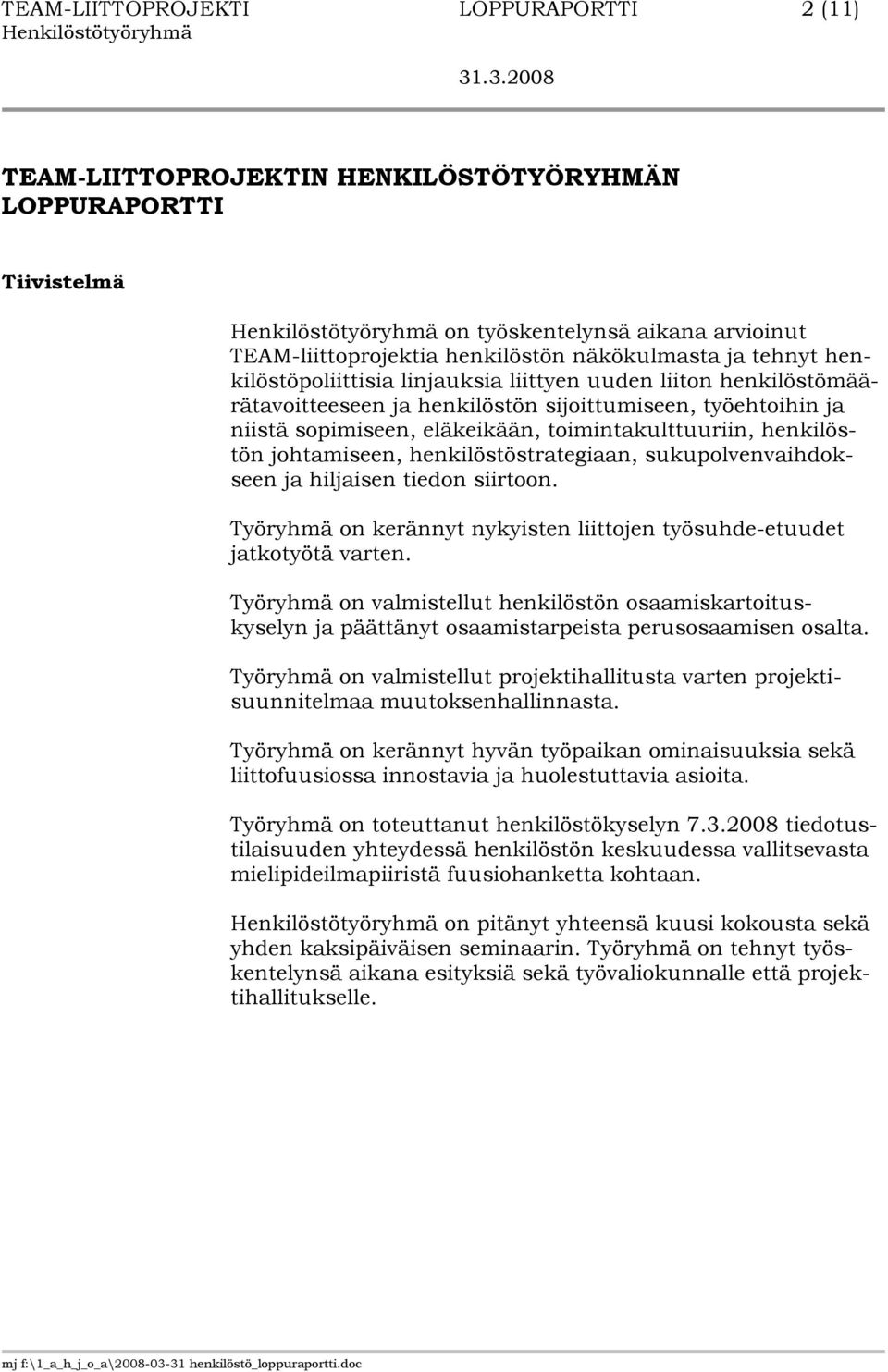 johtamiseen, henkilöstöstrategiaan, sukupolvenvaihdokseen ja hiljaisen tiedon siirtoon. Työryhmä on kerännyt nykyisten liittojen työsuhde-etuudet jatkotyötä varten.