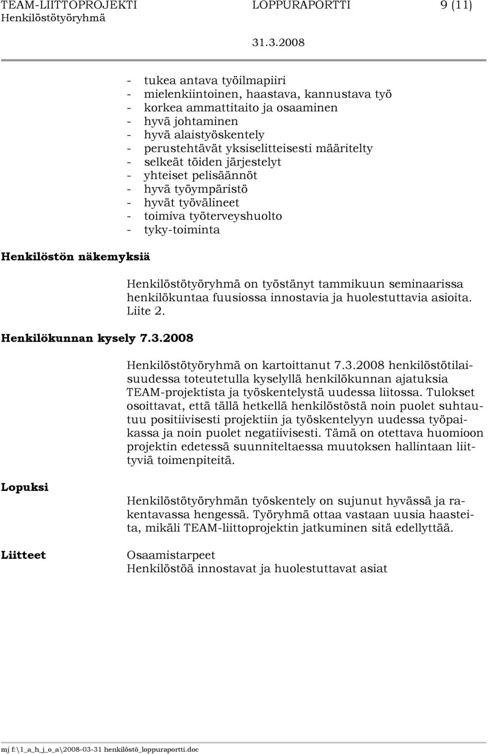 - selkeät töiden järjestelyt - yhteiset pelisäännöt - hyvä työympäristö - hyvät työvälineet - toimiva työterveyshuolto - tyky-toiminta on työstänyt tammikuun seminaarissa henkilökuntaa fuusiossa