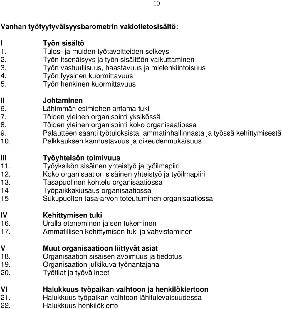 Töiden yleinen organisointi yksikössä 8. Töiden yleinen organisointi koko organisaatiossa 9. Palautteen saanti työtuloksista, ammatinhallinnasta ja työssä kehittymisestä 10.