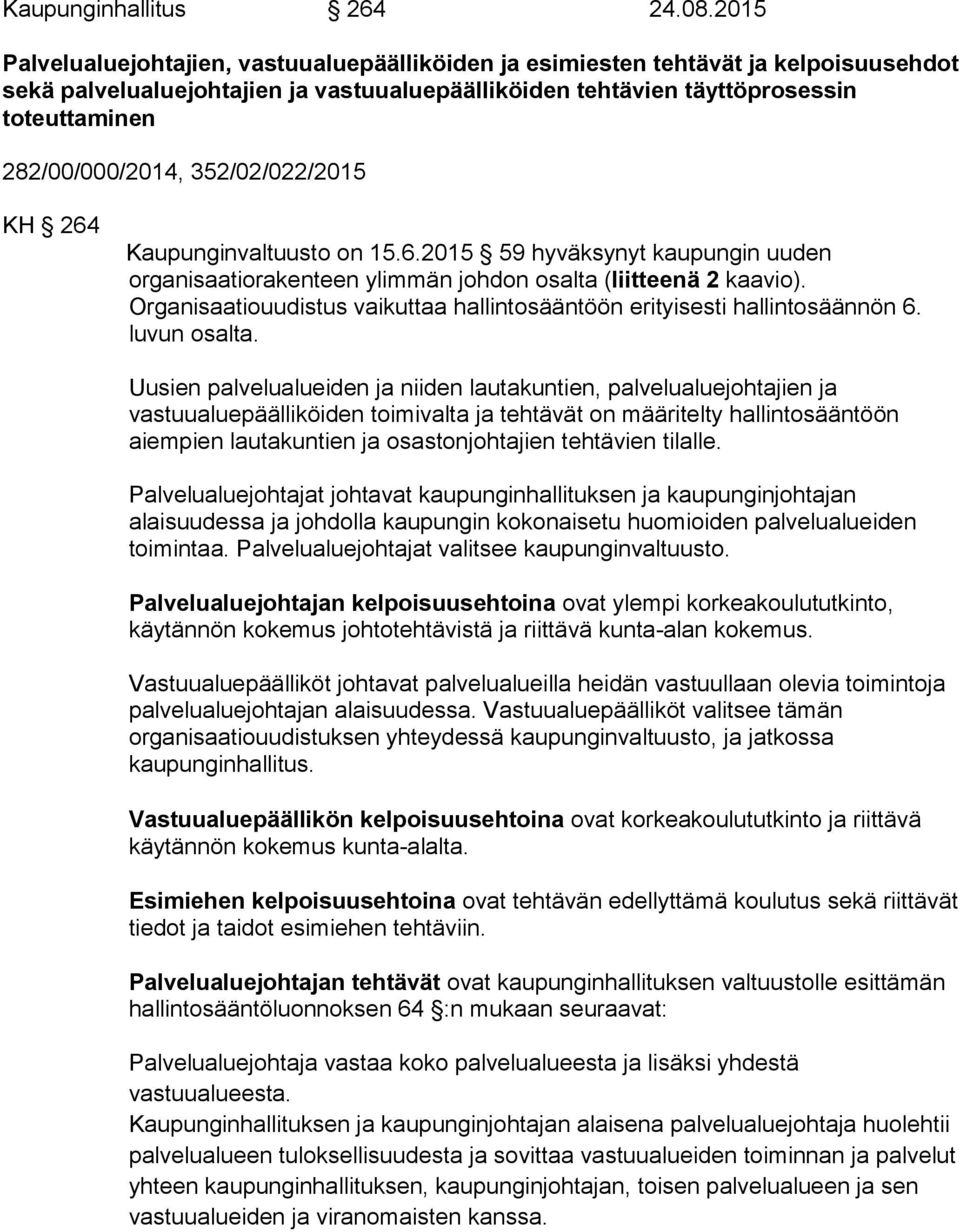 282/00/000/2014, 352/02/022/2015 KH 264 Kaupunginvaltuusto on 15.6.2015 59 hyväksynyt kaupungin uuden organisaatiorakenteen ylimmän johdon osalta (liitteenä 2 kaavio).
