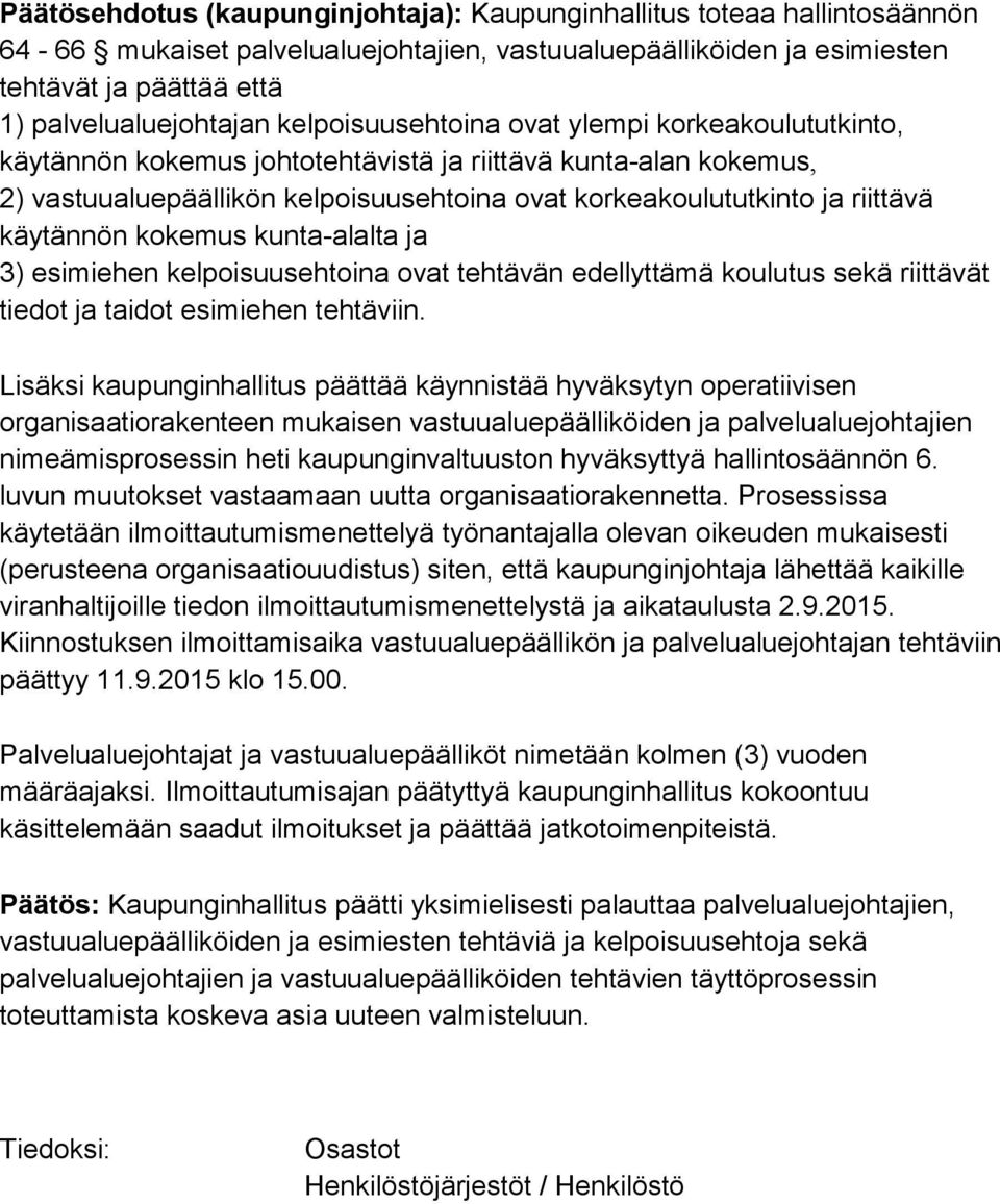 käytännön kokemus kunta-alalta ja 3) esimiehen kelpoisuusehtoina ovat tehtävän edellyttämä koulutus sekä riittävät tiedot ja taidot esimiehen tehtäviin.