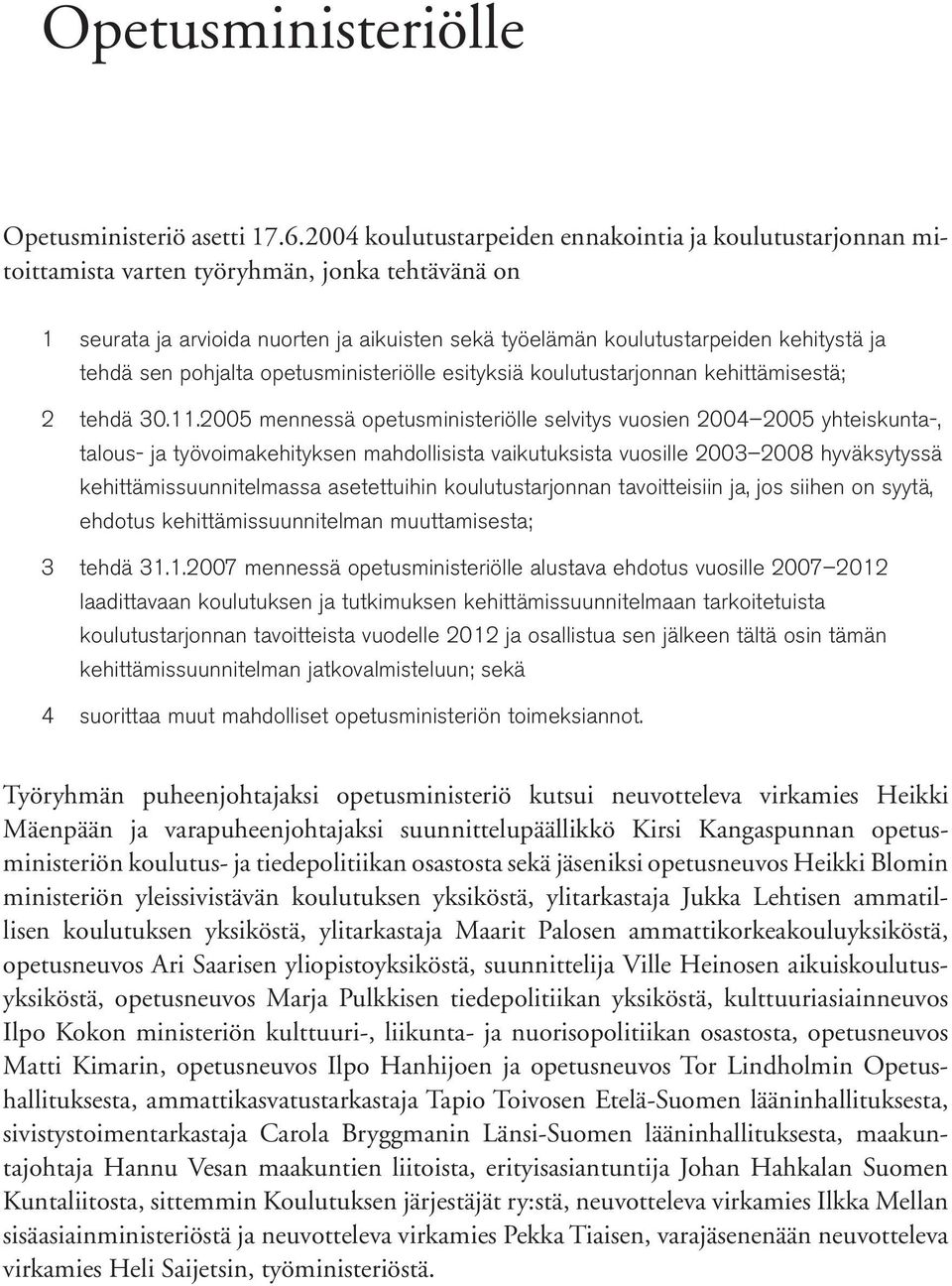 ja tehdä sen pohjalta opetusministeriölle esityksiä koulutustarjonnan kehittämisestä; tehdä 30.11.