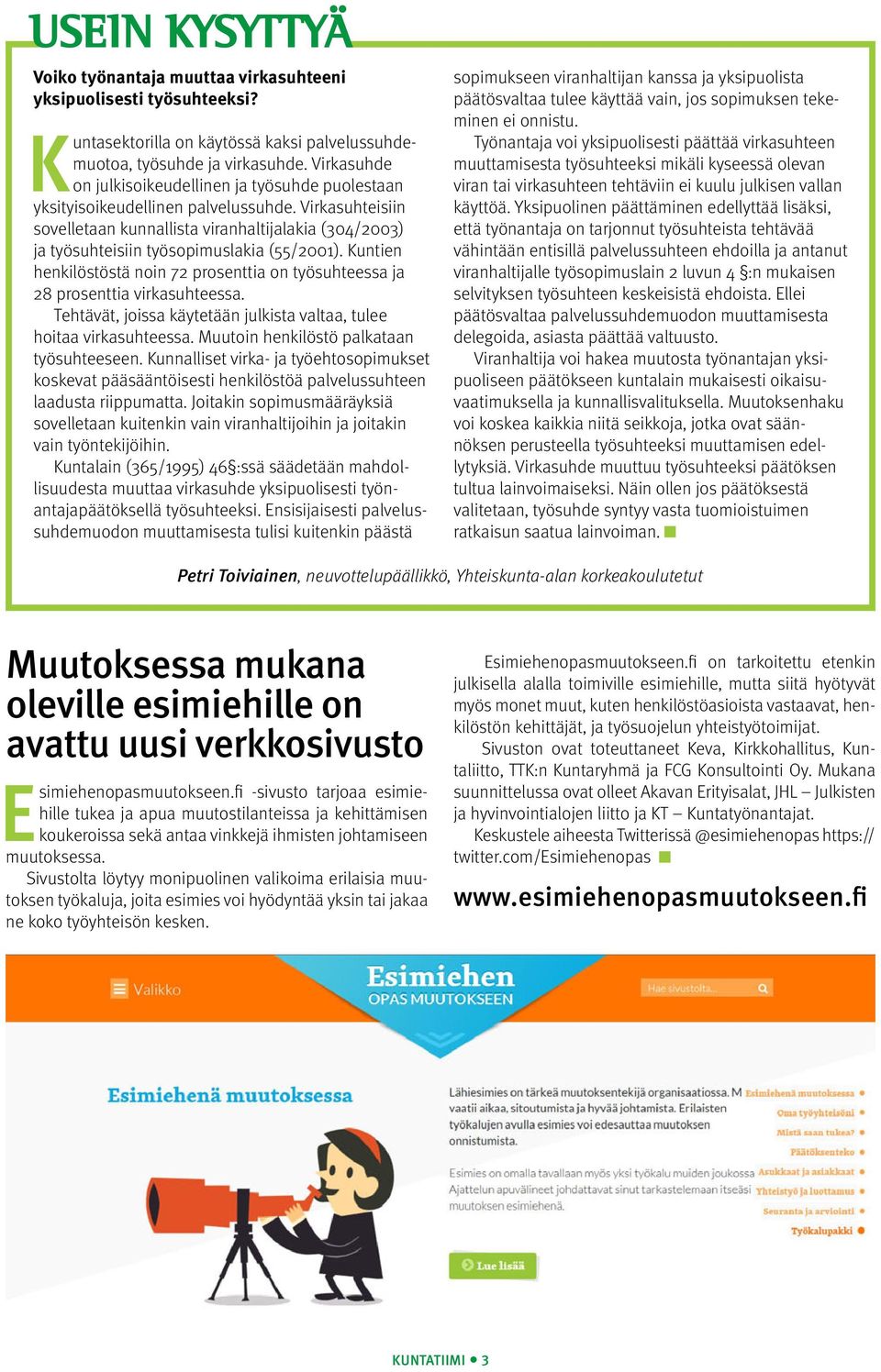 Virkasuhteisiin sovelletaan kunnallista viranhaltijalakia (304/2003) ja työsuhteisiin työsopimuslakia (55/2001).