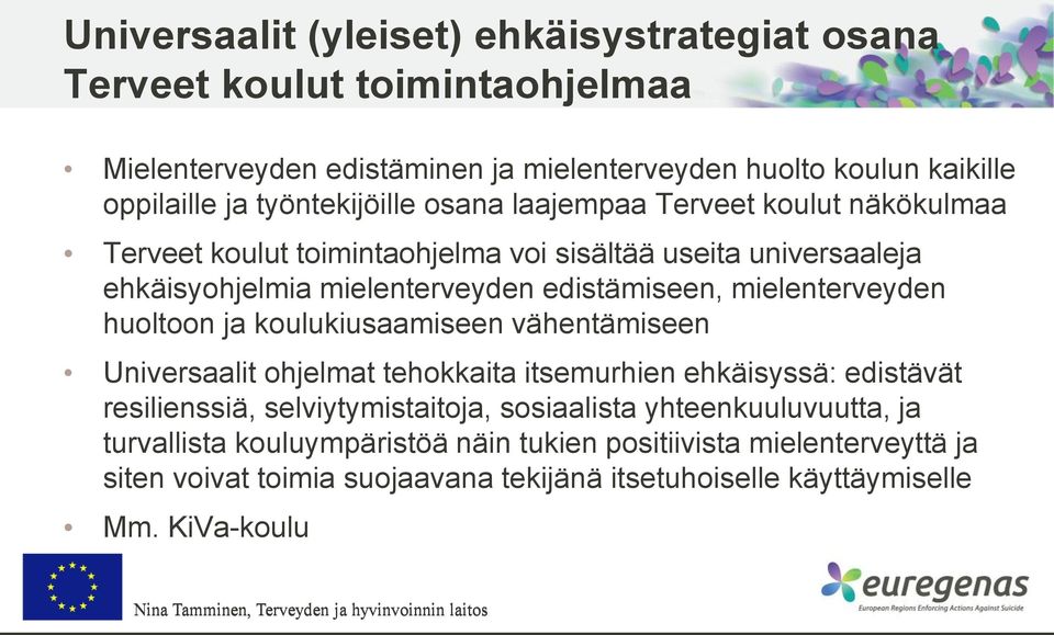 mielenterveyden huoltoon ja koulukiusaamiseen vähentämiseen Universaalit ohjelmat tehokkaita itsemurhien ehkäisyssä: edistävät resilienssiä, selviytymistaitoja,