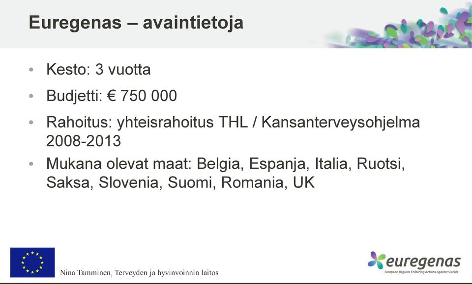 Kansanterveysohjelma 2008-2013 Mukana olevat maat: