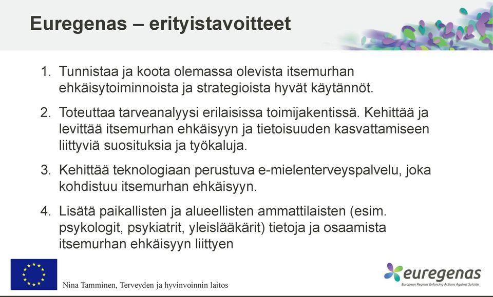 Kehittää ja levittää itsemurhan ehkäisyyn ja tietoisuuden kasvattamiseen liittyviä suosituksia ja työkaluja. 3.