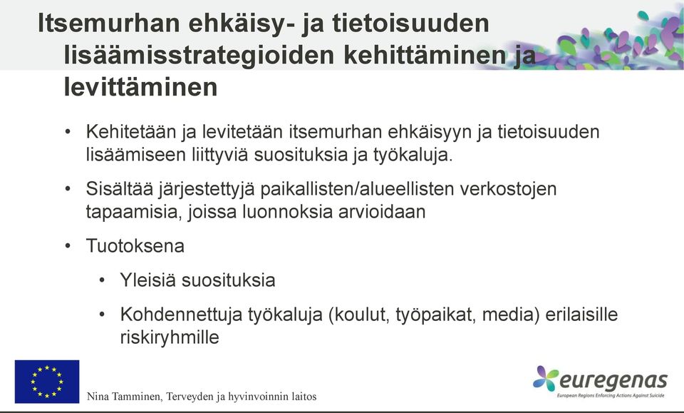 Sisältää järjestettyjä paikallisten/alueellisten verkostojen tapaamisia, joissa luonnoksia arvioidaan