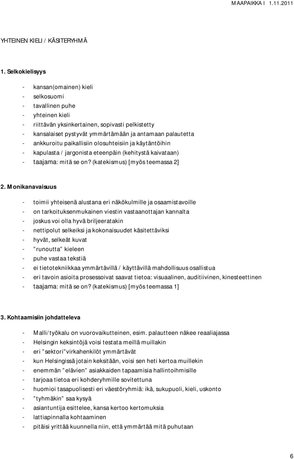 ankkuroitu paikallisiin olosuhteisiin ja käytäntöihin - kapulasta / jargonista eteenpäin (kehitystä kaivataan) - taajama: mitä se on? (katekismus) [myös teemassa 2] 2.