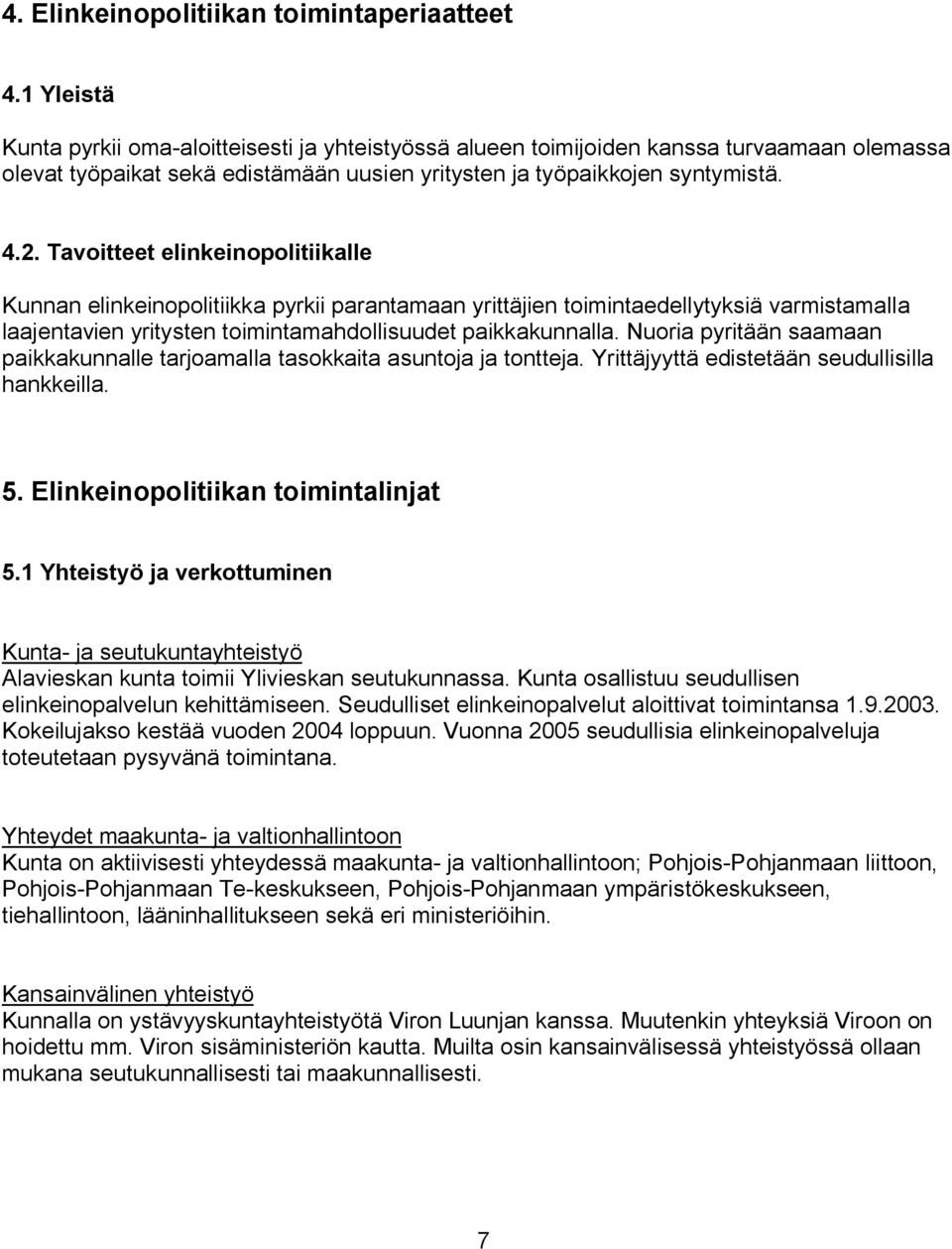 toimintamahdoääisuudet paikkakunnaääak kuoria pyritään saamaan paikkakunnaääe tarjoamaääa tasokkaita asuntoja ja tonttejak vrittäjyyttä edistetään seuduääisiääa hankkeiääak 5K Eäinkeinopoäitiikan