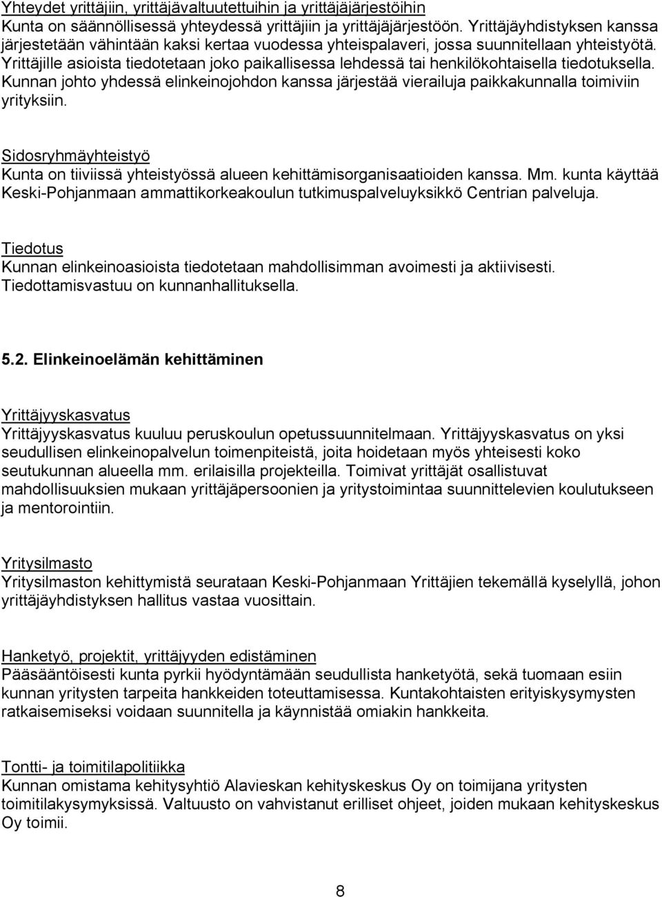 eäinkeinojohdon kanssa järjestää vieraiäuja paikkakunnaääa toimiviin yrityksiink pidosryhmäyhteistyö hunta on tiiviissä yhteistyössä aäueen kehittämisorganisaatioiden kanssak jmk kunta käyttää