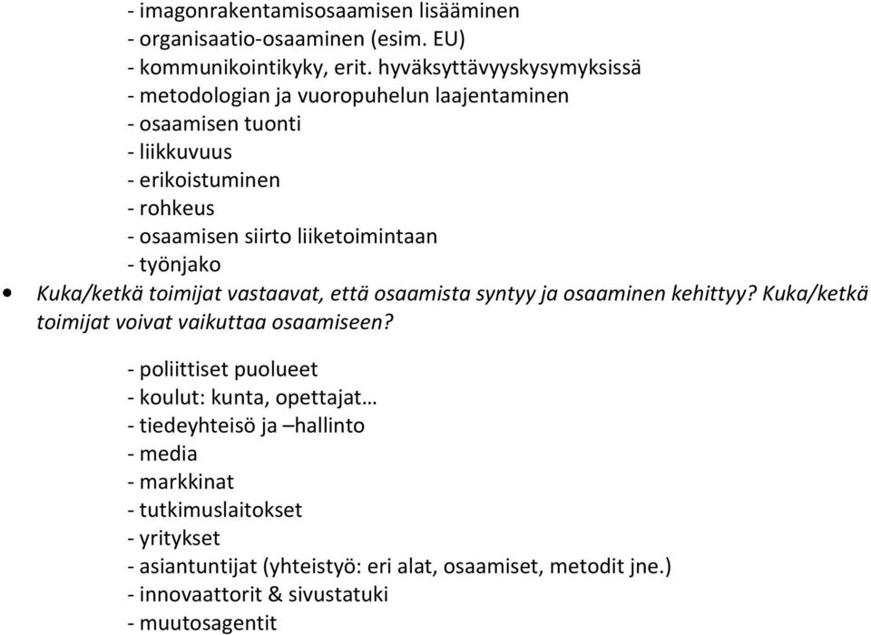 liiketoimintaan - työnjako Kuka/ketkä toimijat vastaavat, että osaamista syntyy ja osaaminen kehittyy? Kuka/ketkä toimijat voivat vaikuttaa osaamiseen?