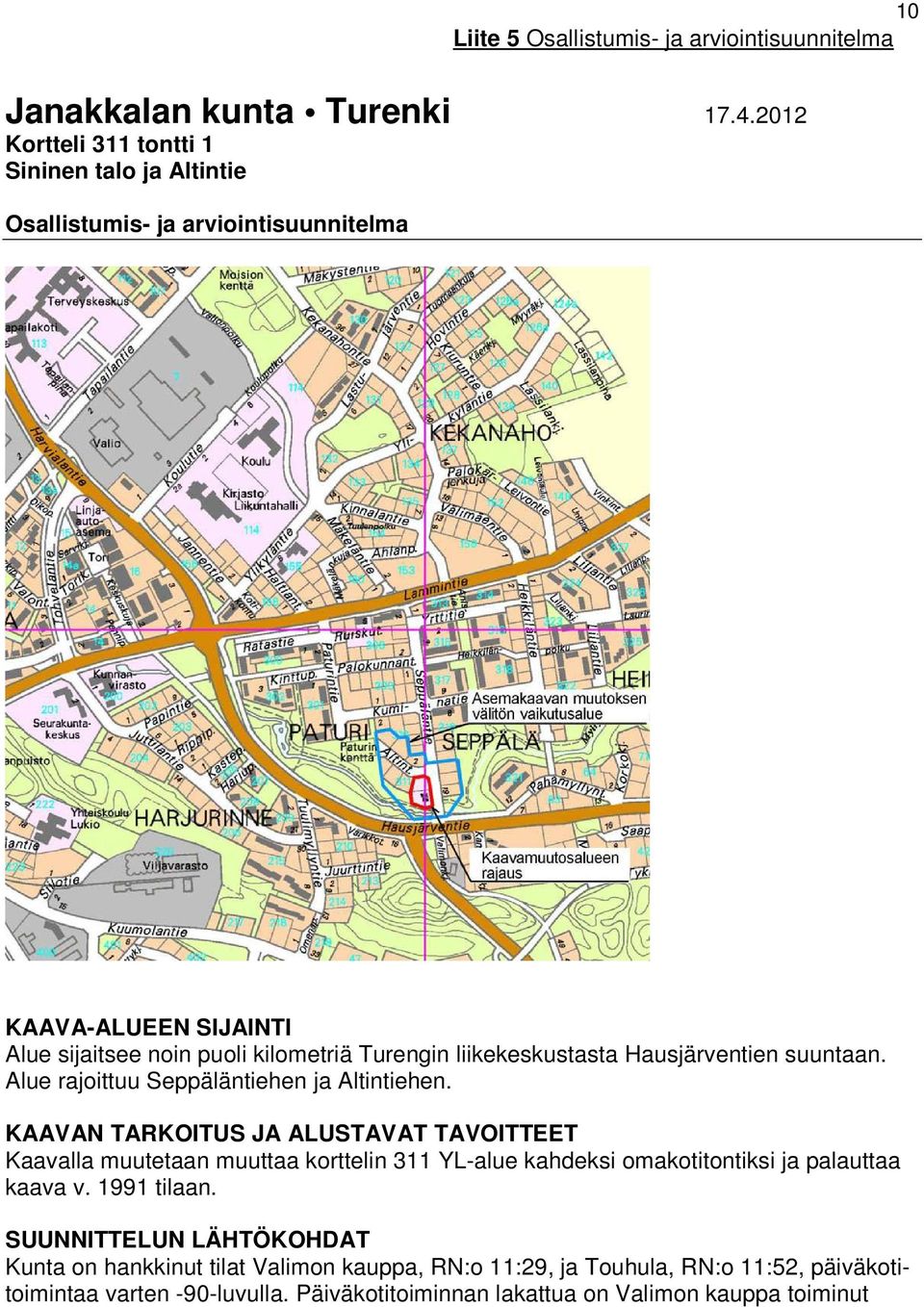 liikekeskustasta Hausjärventien suuntaan. Alue rajoittuu Seppäläntiehen ja Altintiehen.