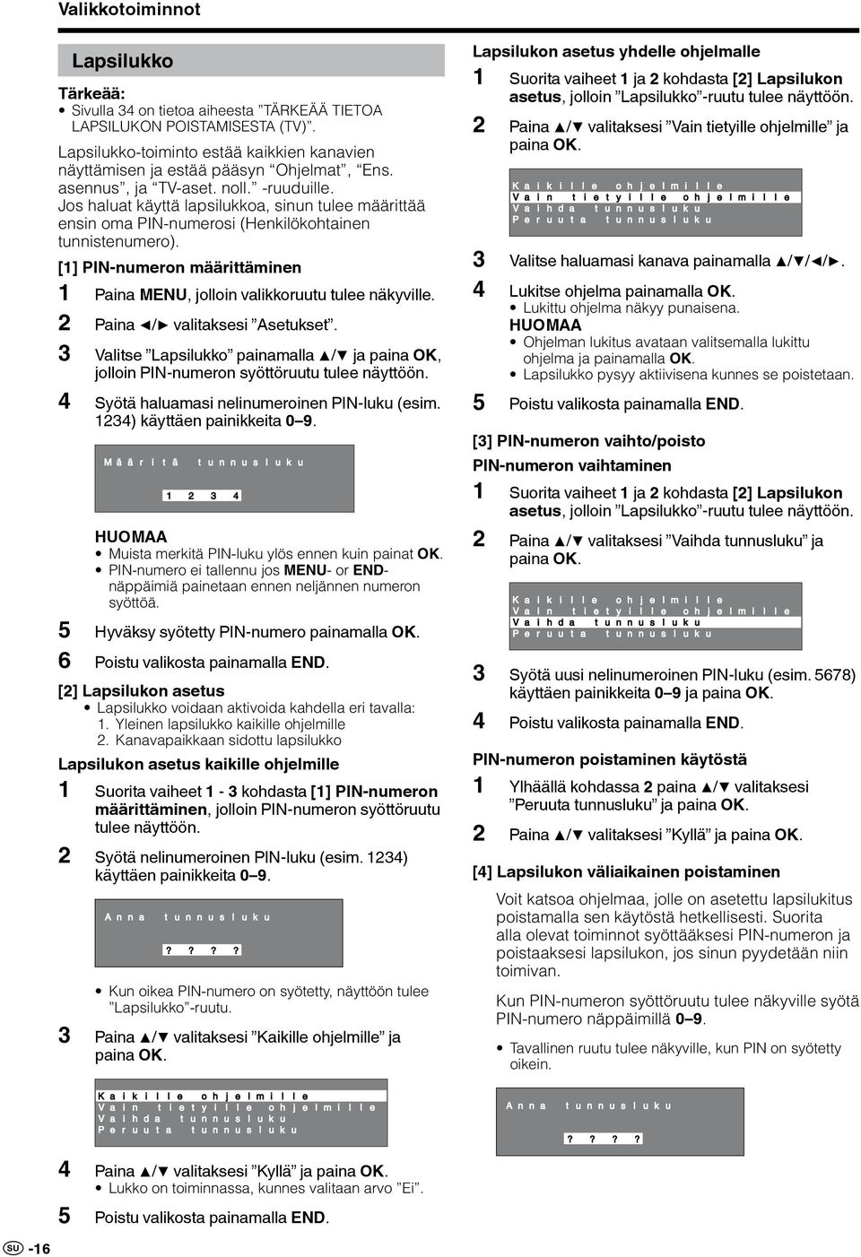 [1] PIN-numeron määrittäminen 1 Paina MENU, jolloin valikkoruutu tulee näkyville. 2 Paina / valitaksesi Asetukset.