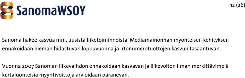 ja irtonumerotuottojen kasvun tasaantuvan.