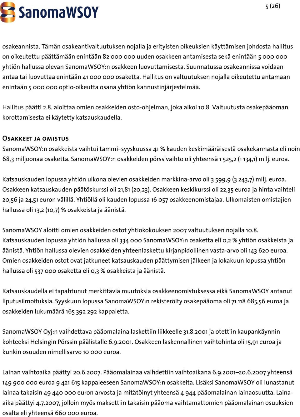 hallussa olevan SanomaWSOY:n osakkeen luovuttamisesta. Suunnatussa osakeannissa voidaan antaa tai luovuttaa enintään 41 000 000 osaketta.