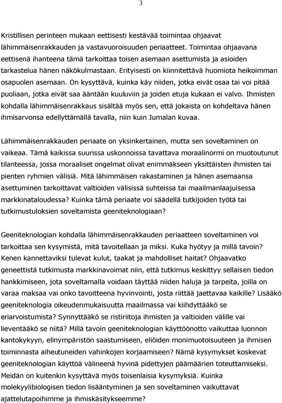 On kysyttävä, kuinka käy niiden, jotka eivät osaa tai voi pitää puoliaan, jotka eivät saa ääntään kuuluviin ja joiden etuja kukaan ei valvo.