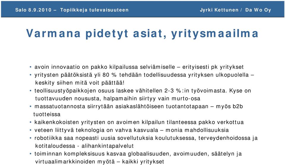 Kyse on tuottavuuden noususta, halpamaihin siirtyy vain murto-osa massatuotannosta siirrytään asiakaslähtöiseen tuotantotapaan myös b2b tuotteissa kaikenkokoisten yritysten on avoimen kilpailun