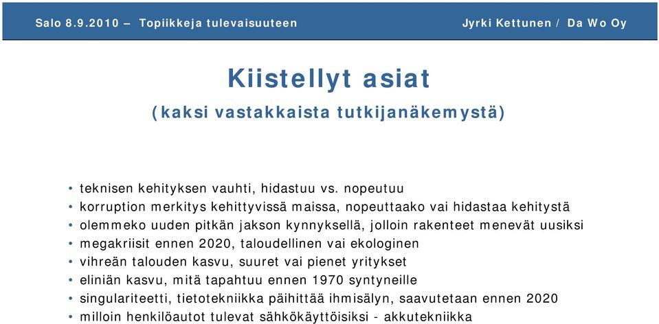 rakenteet menevät uusiksi megakriisit ennen 2020, taloudellinen vai ekologinen vihreän talouden kasvu, suuret vai pienet yritykset