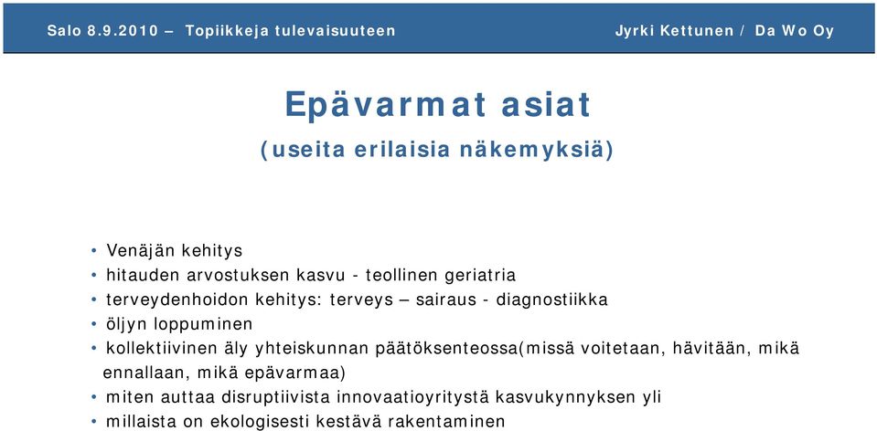 äly yhteiskunnan päätöksenteossa(missä voitetaan, hävitään, mikä ennallaan, mikä epävarmaa) miten