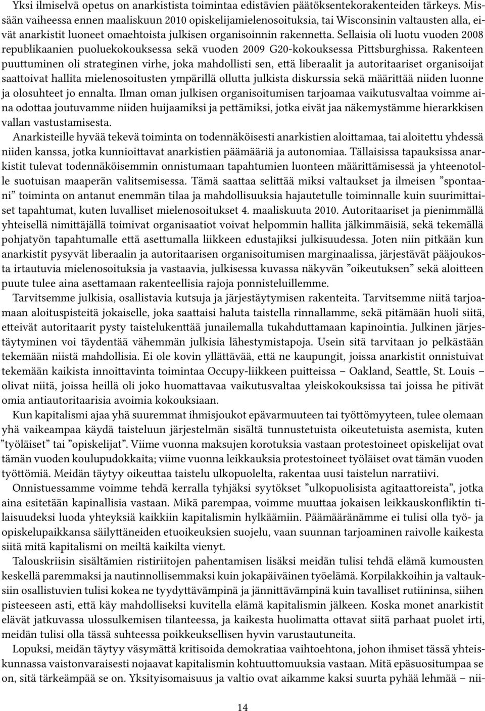 Sellaisia oli luotu vuoden 2008 republikaanien puoluekokouksessa sekä vuoden 2009 G20-kokouksessa Pittsburghissa.