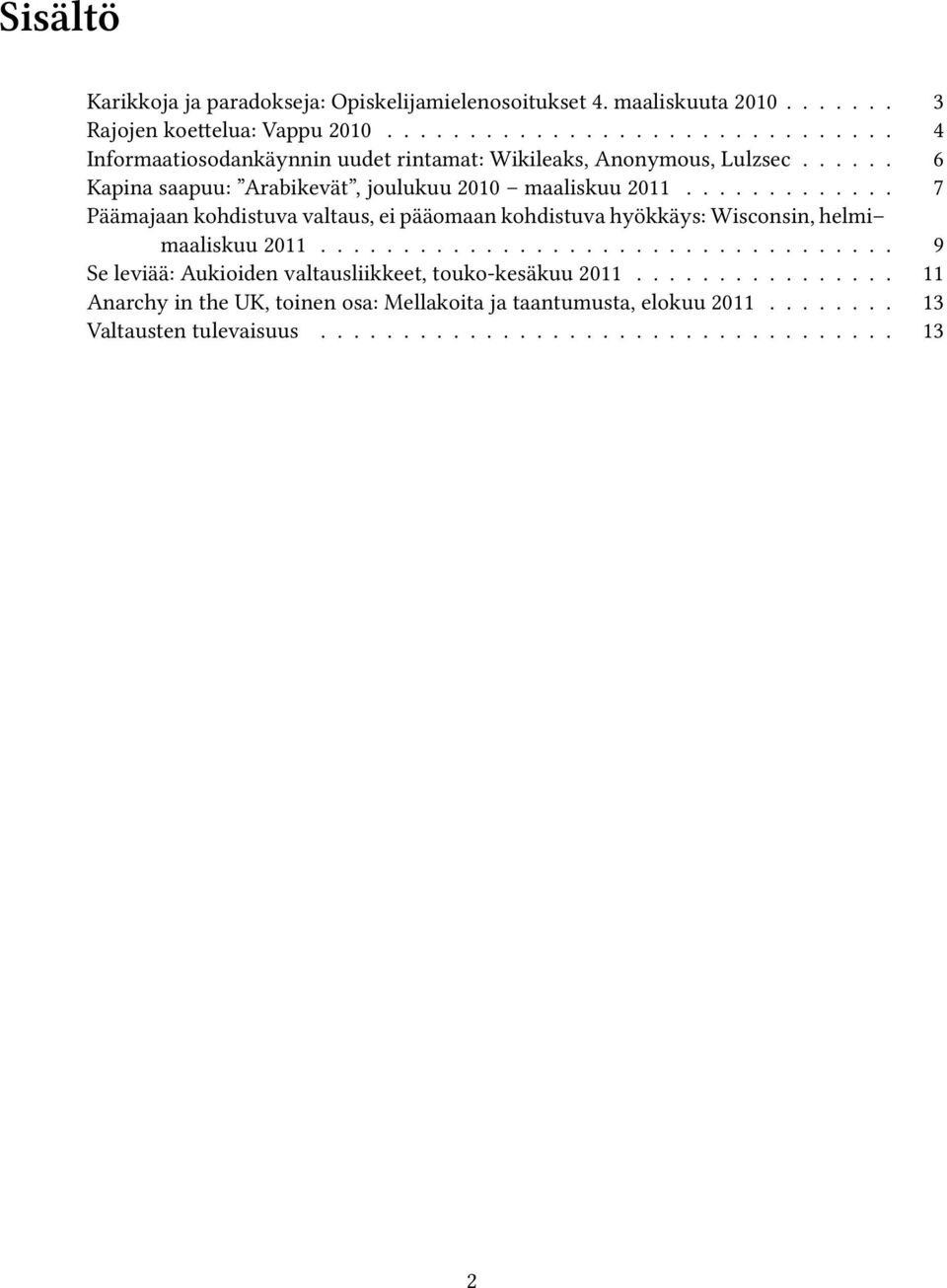 ............ 7 Päämajaan kohdistuva valtaus, ei pääomaan kohdistuva hyökkäys: Wisconsin, helmi maaliskuu 2011.