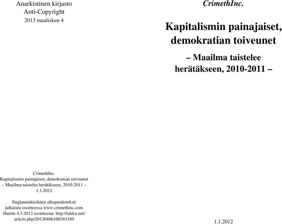 Kapitalismin painajaiset, demokratian toiveunet Maailma taistelee herätäkseen, 2010