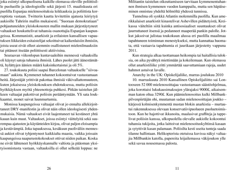 Suoraan demokratiaan pohjautuneiden yleiskokousten mallin mukaan järjestäytyneet valtaukset houkuttelivat tuhansia osanottajia Espanjan kaupungeissa.