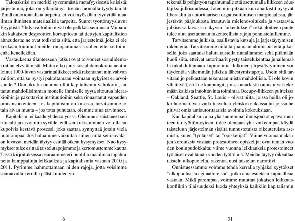 Suuret työttömyysluvut Egyptistä Yhdysvaltoihin eivät ole pelkkää seurausta Mubarakin kaltaisten despoottien korruptiosta tai tiettyjen kapitalistien ahneudesta: ne ovat todisteita siitä, että