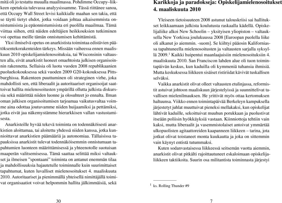 maailmaa. Tämä viittaa siihen, että näiden edeltäjien heikkouksien tutkiminen voi opettaa meille tämän onnistumisen kehittämistä.