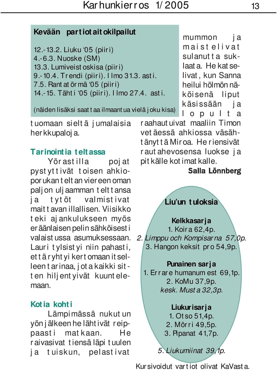 Tarinointia teltassa Yörastilla pojat pystyttivät toisen ahkioporukan teltan viereen oman paljon uljaamman telttansa ja tytöt valmistivat maittavan illallisen.