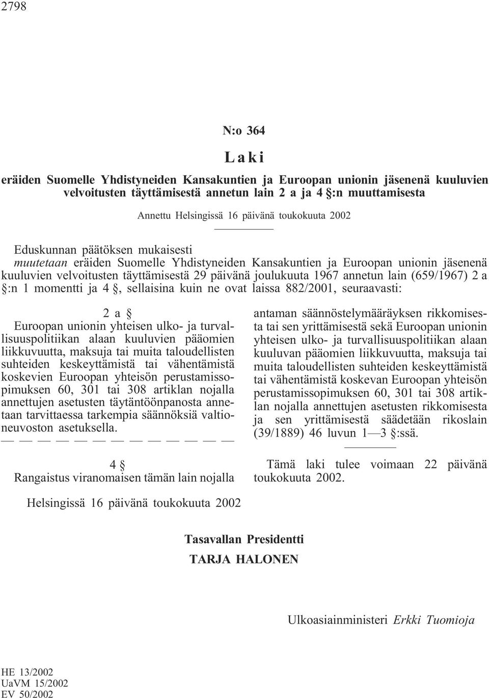 ja 4, sellaisina kuin ne ovat laissa 882/2001, seuraavasti: 2a Euroopan unionin yhteisen ulko- ja turvallisuuspolitiikan alaan kuuluvien pääomien liikkuvuutta, maksuja tai muita taloudellisten