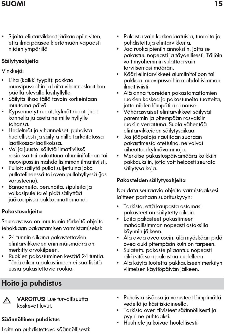 Hedelmät ja vihannekset: puhdista huolellisesti ja säilytä niille tarkoitetussa laatikossa/laatikoissa.