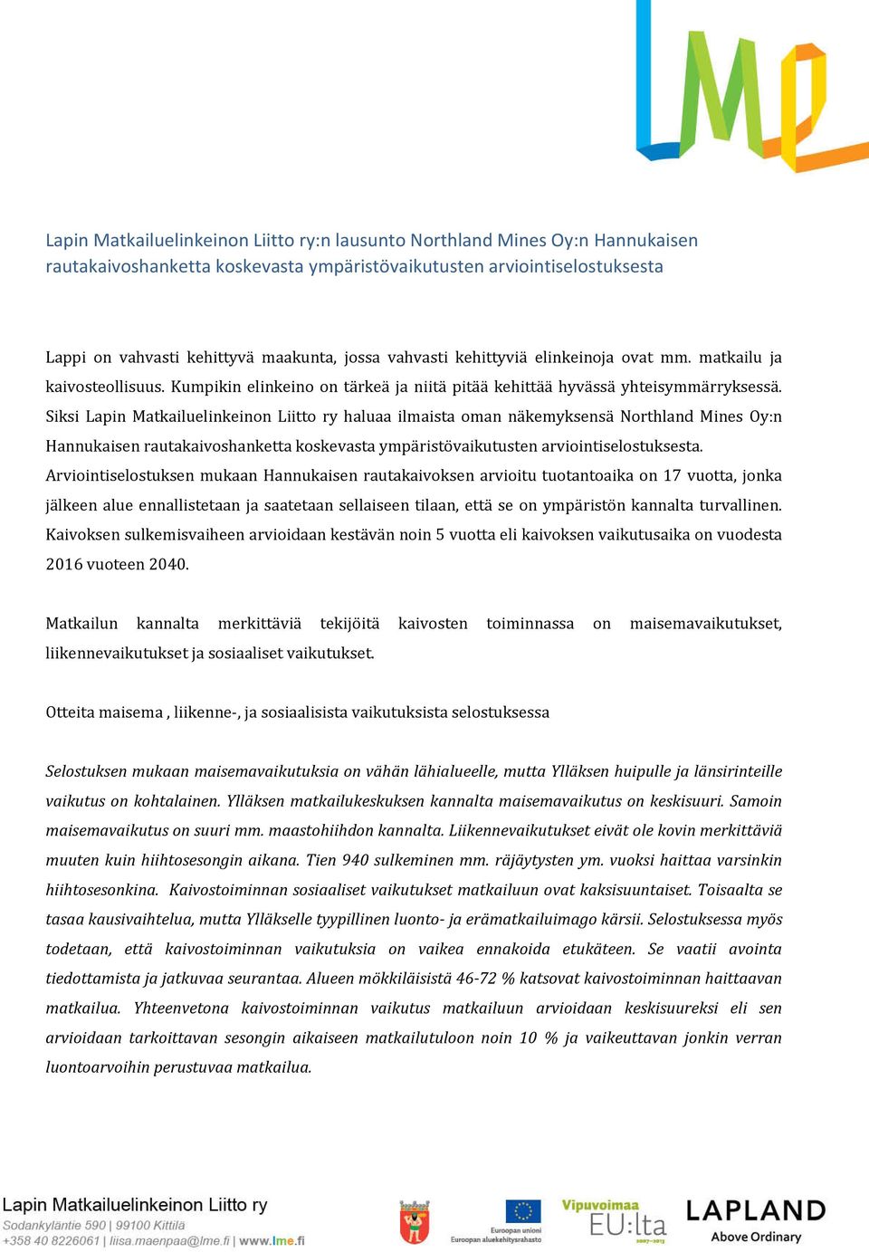 Siksi Lapin Matkailuelinkeinon Liitto ry haluaa ilmaista oman näkemyksensä Northland Mines Oy:n Hannukaisen rautakaivoshanketta koskevasta ympäristövaikutusten arviointiselostuksesta.